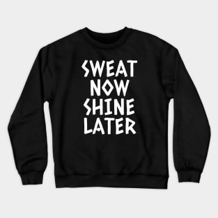 Sweat Now Shine Later Crewneck Sweatshirt